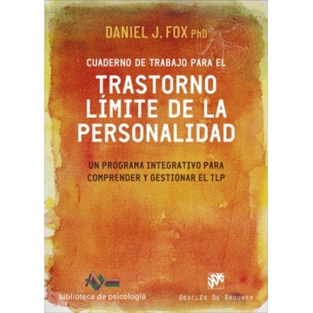 CUADERNO DE TRABAJO PARA EL TRASTORNO LIMITE DE LA PERSONALIDAD. UN PROGRAMA INTEGRATIVO PARA COMPRENDER Y GESTIONAR EL TLP
