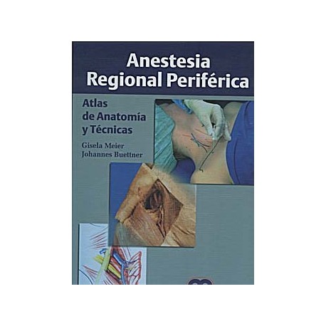 ANESTESIA REGIONAL PERIFERICA. ATLAS DE ANATOMIA Y TECNICAS
