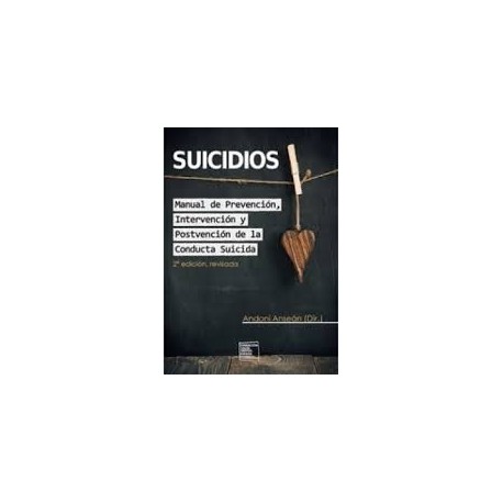 SUICIDIOS. MANUAL DE PREVENCION, INTERVENCION Y POSTVENCION DE LA CONDUCTA SUICIDA