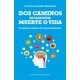 DOS CAMINOS DE ELECCION: MUERTE O VIDA. TU SALUD EN MANOS DE TUS PENSAMIENTOS.