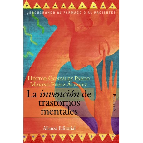LA INVENCION DE TRASTORNOS MENTALES ¿ESCUCHANDO AL FARMACO O AL PACIENTE?