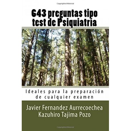 643 PREGUNTAS TIPO TEST DE PSIQUIATRIA: IDEALES PARA LA PREPARACION DE EXAMENES OFICIALES