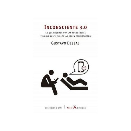 INCONSCIENTE 3.0 LO QUE HACEMOS CON LAS TECNOLOGIAS Y LO QUE LAS TECNOLOGIAS HACEN CON NOSOTROS