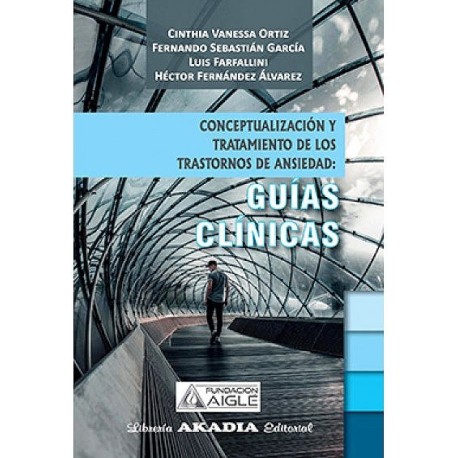 CONCEPTUALIZACION Y TRATAMIENTO DE LOS TRASTORNOS DE ANSIEDAD: GUIAS CLINICAS