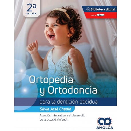 ORTOPEDIA Y ORTODONCIA PARA LA DENTICION DECIDUA. ATENCION INTERAL PARA EL DESARROLLO DE LA OCLUSION INFANTIL