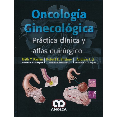 ONCOLOGIA GINECOLOGICA. PRACTICA CLINICA Y ATLAS QUIRURGICO