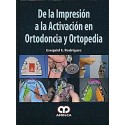 DE LA IMPRESION A LA ACTIVACION EN ORTODONCIA Y ORTOPEDIA