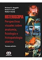 HISTEROSCOPIA. PERSPECTIVAS VISUALES DE LA ANATOMIA, FISIOLOGIA E HISTOPATOLOGIA UTERINA