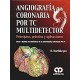 ANGIOGRAFIA CORONARIA POR TC MULTIDETECTOR. PRINCIPIOS, PRACTICA Y APLICACIONES