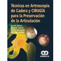 TECNICAS EN ARTROSCOPIA DE CADERA Y CIRUGIA PARA LA PRESERVACION DE LA ARTICULACION