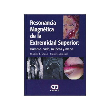 RESONANCIA MAGNETICA DE LA EXTREMIDAD SUPERIOR: HOMBRO, CODO, MUÃ ECA Y MANO
