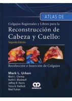 ATLAS DE COLGAJOS REGIONALES Y LIBRES PARA LA RECONSTRUCCION DE CABEZA Y CUELLO. RECOLECCION E INSERCION DE COLGAJOS