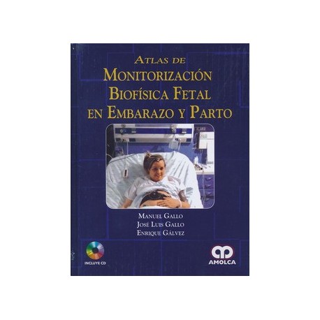 ATLAS DE MONITORIZACION BIOFISICA FETAL EN EMBARAZO Y PARTO + CD