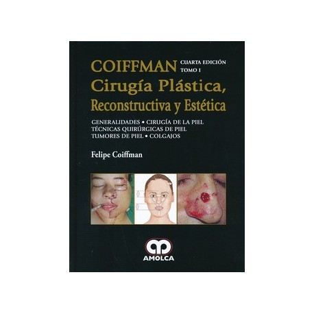 CIRUGIA PLASTICA, RECONSTRUCTIVA Y ESTETICA TOMO I: GENERALIDADES-CIRUGIA DE PIEL-TECNICAS QUIRURGICAS DE PIEL-TUMORES DE PIEL-COLGAJOS
