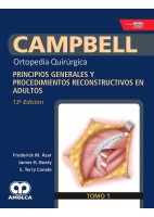 CAMPBELL ORTOPEDIA QUIRURGICA (TOMO 1) PRINCIPIOS GENERALES Y PROCEDIMIENTOS RECONSTRUCTIVOS EN ADULTOS