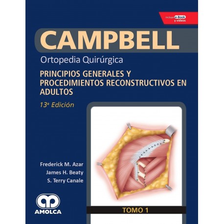 CAMPBELL ORTOPEDIA QUIRURGICA (TOMO 1) PRINCIPIOS GENERALES Y PROCEDIMIENTOS RECONSTRUCTIVOS EN ADULTOS