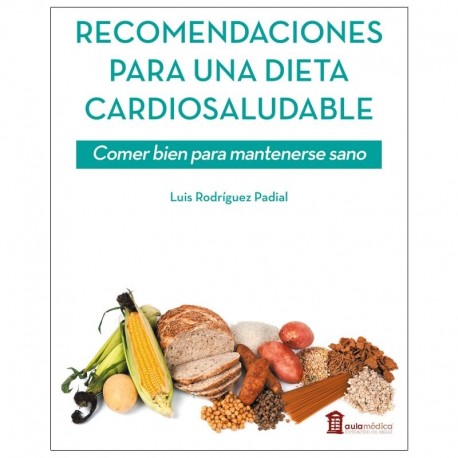 RECOMENDACIONES PARA UNA DIETA CARDIOSALUDABLE. COMER BIEN PARA MANTENERSE SANO
