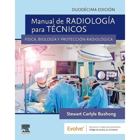 MANUAL DE RADIOLOGIA PARA TECNICOS. FISICA, BIOLOGIA Y PROTECCION RADIOLOGICA