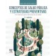 CONCEPTOS DE SALUD PUBLICA Y ESTRATEGIAS PREVENTIVAS. UN MANUAL PARA CIENCIAS DE LA SALUD