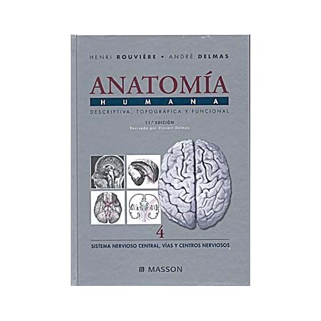 ANATOMIA HUMANA DESCRIPTIVA, TOPOGRAFICA Y FUNCIONAL. TOMO IV. SISTEMA NERVIOSO CENTRAL. VIAS Y CENTROS NERVIOSOS
