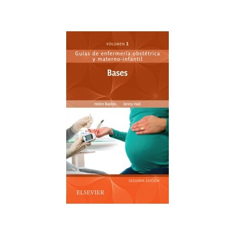 BASES. GUIAS DE ENFERMERIA OBSTETRICA Y MATERNO-INFANTIL VOLUMEN 1