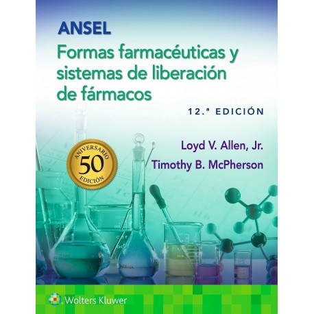 ANSEL. FORMAS FARMACEUTICAS Y SISTEMAS DE LIBERACION DE FARMACOS (INCLUYE CONTENIDO ADICIONAL EN LINEA)