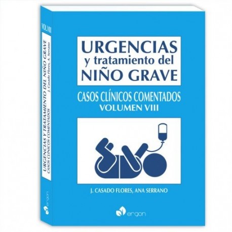 URGENCIAS Y TRATAMIENTO DEL NIÑO GRAVE CASOS CLINICOS COMENTADOS (VOL. VIII)