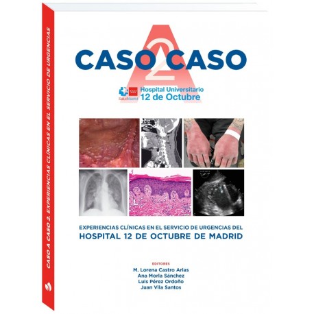 CASO A CASO 2. EXPERIENCIAS CLINICAS EN EL SERVICIO DE URGENCIAS DEL HOSPITAL 12 DE OCTUBRE DE MADRID