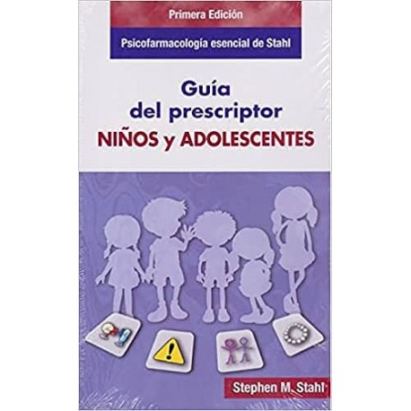 PSICOFARMACOLOGIA ESENCIAL DE STAHL. GUIA DEL PRESCRIPTOR. NIÑOS Y ADOLESCENTES