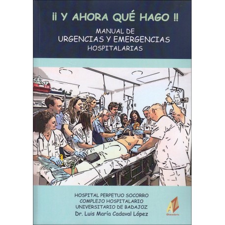 MANUAL DE URGENCIAS Y EMERGENCIAS HOSPITALARIAS ¡¡ Y AHORA QUE HAGO !!