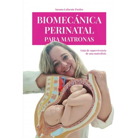 BIOMECANICA PERINATAL PARA MATRONAS. GUIA DE SUPERVIVENCIA DE UNA MATROFISIO (TAPA BLANDA)