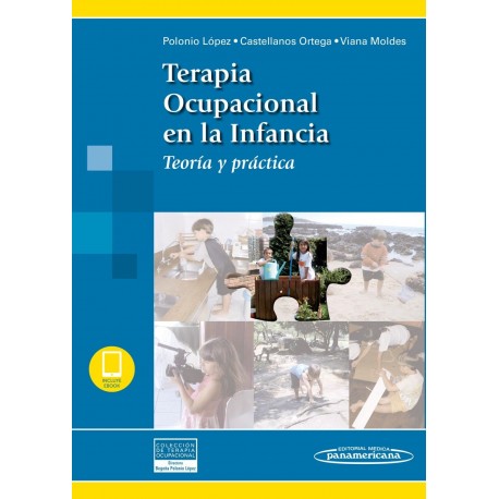 TERAPIA OCUPACIONAL EN LA INFANCIA. TEORIA Y PRACTICA (INCLUYE EBOOK)