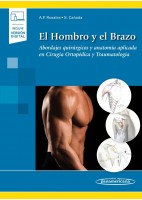 EL HOMBRO Y EL BRAZO. ABORDAJES QUIRURGICOS Y ANATOMIA APLICADAEN CIRUGIA ORTOPEDICA Y TRAUMATOLOGIA. INCLUYE E-BOOK
