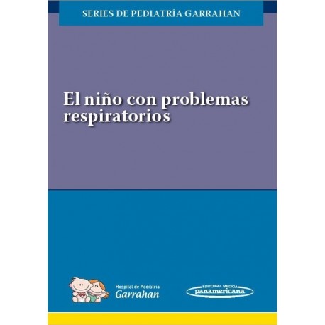 EL NIÑO CON PROBLEMAS RESPIRATORIOS. SERIES DE PEDIATRIA GARRAHAN