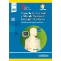 SOPORTE NUTRICIONAL Y METABOLSIMO EN CUIDADOS CRITICOS. FUNDAMENTOS Y GUIA PRACTICA (INCLUYE VERSION DIGITAL)