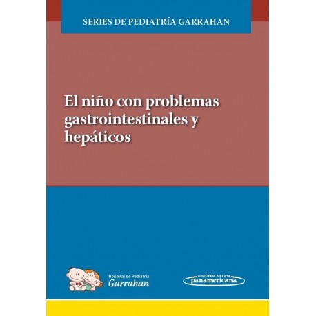 EL NIÑO CON PROBLEMAS GASTROINTESTINALES Y HEPATICOS. SERIES DE PEDIATRIA GARRAHAN