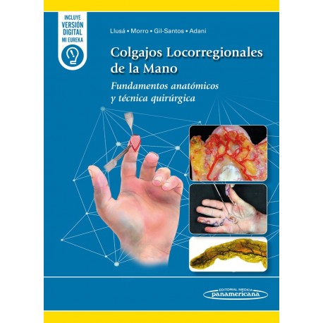 COLGAJOS LOCORREGIONALES DE LA MANO. FUNDAMENTOS ANATOMICOS Y TECNICA QUIRURGICA (INCLUYE VERSION DIGITAL MI EUREKA)