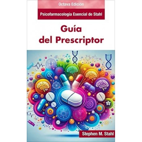 PSICOFARMACOLOGIA ESENCIAL DE STAHL. GUIA DEL PRESCRIPTOR