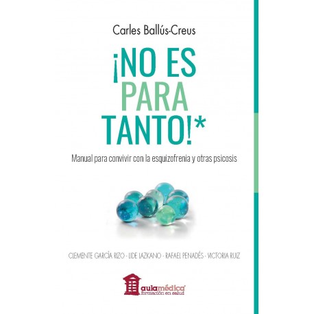 ¡NO ES PARA TANTO! MANUAL PARA CONVIVIR CON LA ESQUIZOFRENIA Y OTRAS PSICOSIS