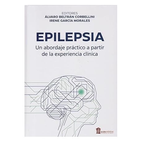 EPILEPSIA. UN ABORDAJE PRACTICO A PARTIR DE LA EXPERIENCIA CLINICA