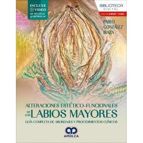 ALTERACIONES ESTETICO-FUNCIONALES DE LOS LABIOS MAYORES.GUIA COMPLETA DE ABORDAJES Y PROCEDIMIENTOS CLINICOS