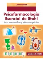 BASES NEUROCIENTIFICAS Y APLICACIONES PRACTICAS. PSICOFARMACOLOGIA ESENCIAL DE STAHL