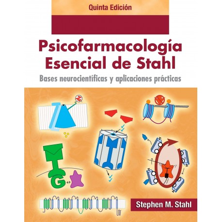 BASES NEUROCIENTIFICAS Y APLICACIONES PRACTICAS. PSICOFARMACOLOGIA ESENCIAL DE STAHL