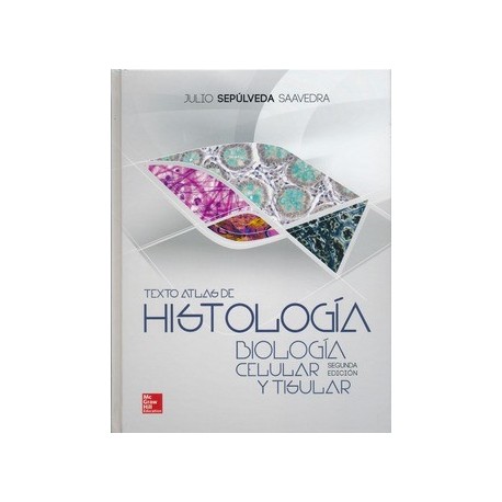 TEXTO ATLAS DE HISTOLOGIA. BIOLOGIA CELULAR Y TISULAR