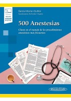 500 ANESTESIAS. CLAVES EN EL MANEJO DE LOS PROCEDIMIENTOS ANESTESICOS MAS FRECUENTES (INCLUYE VERSION DIGITAL)