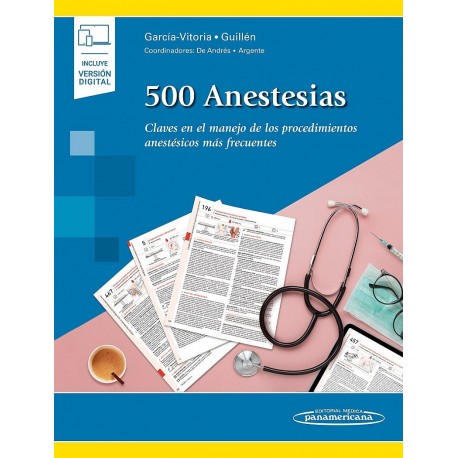 500 ANESTESIAS. CLAVES EN EL MANEJO DE LOS PROCEDIMIENTOS ANESTESICOS MAS FRECUENTES (INCLUYE VERSION DIGITAL)