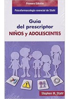 PSICOFARMACOLOGIA ESENCIAL DE STAHL. GUIA DEL PRESCRIPTOR. NIÑOS Y ADOLESCENTES