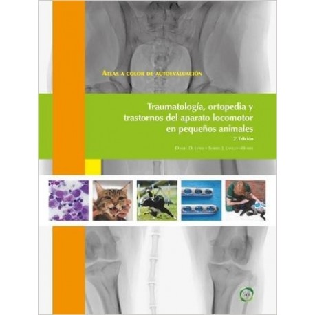 TRAUMATOLOGIA, ORTOPEDIA Y TRASTORNOS DEL APARATO LOCOMOTOR EN PEQUENOS ANIMALES. ATLAS A COLOR DE AUTOEVALUACION