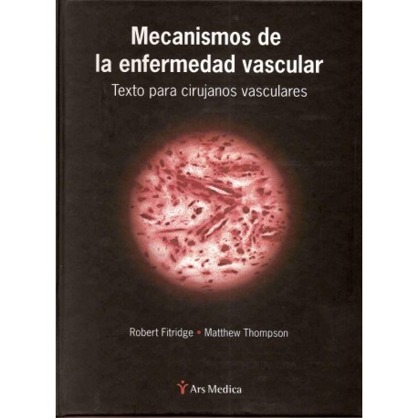 MECANISMOS DE LA ENFERMEDAD VASCULAR. TEXTO PARA CIRUJANOS VASCULARES