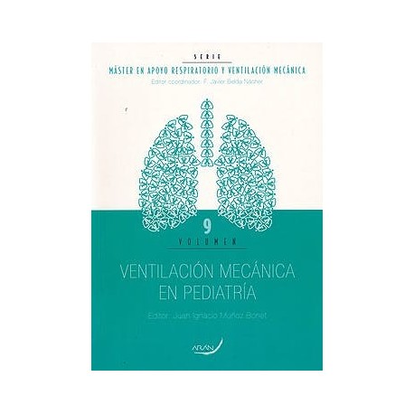 VENTILACION MECANICA EN PEDIATRIA. (MASTER EN APOYO RESPIRATORIO Y VENTILACION MECANICA VOL.9)